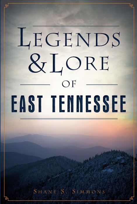 Legends & Lore of East Tennessee