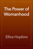 The Power of Womanhood - Ellice Hopkins