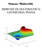 Esercizi di matematica: geometria piana - Simone Malacrida