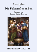 Die Schutzflehenden - Aischylos & Johann Gustav Droysen