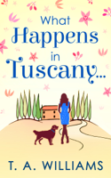 T A Williams - What Happens In Tuscany... artwork