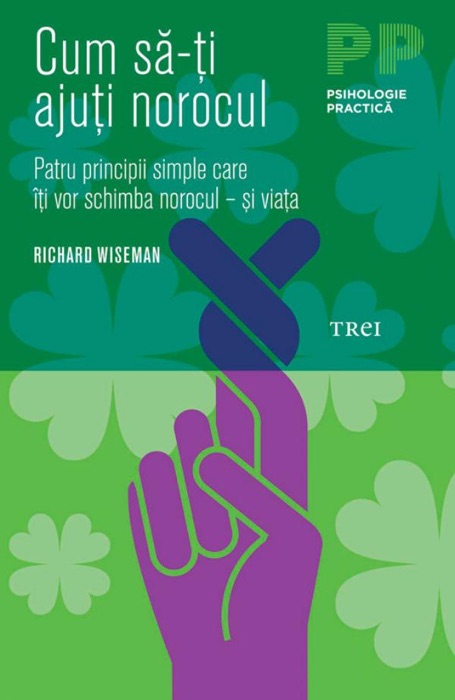 Cum să-ți ajuți norocul. Patru principii simple care îți vor schimba norocul – și viața