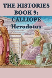 The Histories Book 9: Calliope - Herodotus by  Herodotus PDF Download