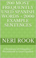 200 Most Frequently Used Spanish Words + 2000 Example Sentences: A Dictionary of Frequency + Phrasebook to Learn Spanish
