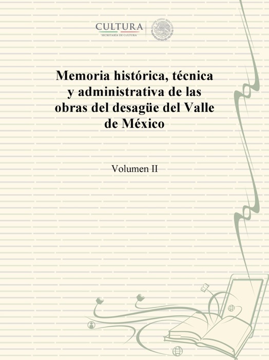 Memoria histórica, técnica y administrativa de las obras del desagüe del Valle de México
