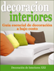 Decoración de Interiores: Guía esencial de decoración a bajo costo - Decoración de Interiores XXI