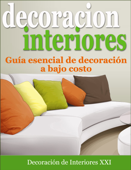 Decoración de Interiores: Guía esencial de decoración a bajo costo - Decoración de Interiores XXI