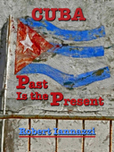 Cuba - Past Is the Present - Robert Iannazzi