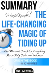 Marie Kondo's The Life Changing Magic of Tidying Up The Japanese Art of Decluttering and Organizing Summary