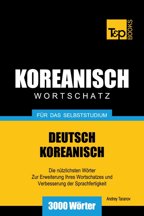 Wortschatz Deutsch-Koreanisch für das Selbststudium: 3000 Wörter