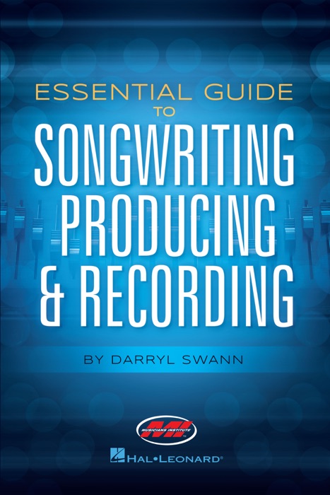 Essential Guide to Songwriting, Producing & Recording