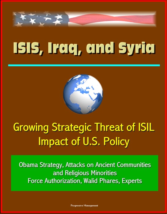 ISIS, Iraq, and Syria: Growing Strategic Threat of ISIL, Impact of U.S. Policy, Obama Strategy, Attacks on Ancient Communities and Religious Minorities, Force Authorization, Walid Phares, Experts