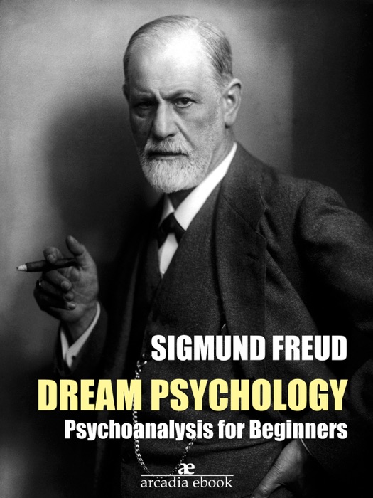 Dream Psychology: Psychoanalysis for Beginners (Annotated)