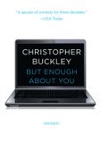 But Enough About You - Christopher Buckley