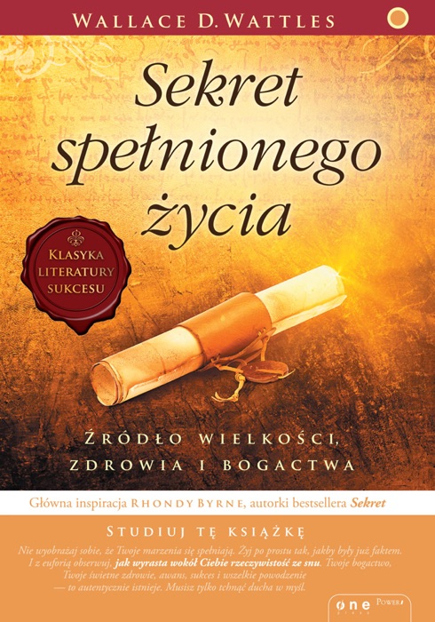 Sekret spełnionego życia. Źródło wielkości, zdrowia i bogactwa