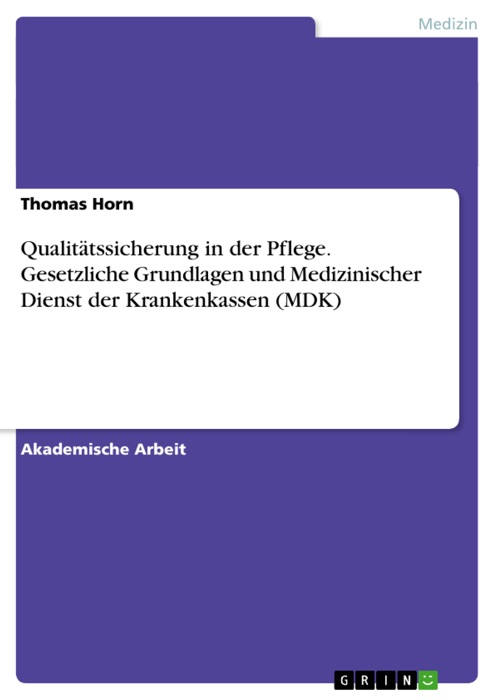 Qualitätssicherung in der Pflege. Gesetzliche Grundlagen und Medizinischer Dienst der Krankenkassen (MDK)