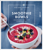 Smoothie-Bowls - Rose Marie Donhauser