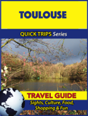Toulouse Travel Guide (Quick Trips Series) - Crystal Stewart