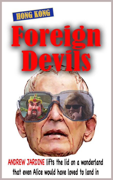 Foreign Devils, Lifting The Lid On A Wonderland That Even Alice Would Have Loved To Land In