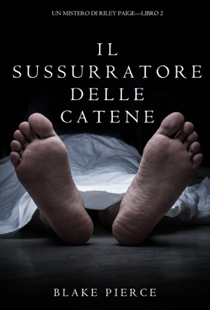 Il sussurratore delle catene (Un Mistero di Riley Paige — Libro 2) - Blake Pierce