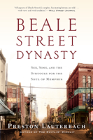 Preston Lauterbach - Beale Street Dynasty: Sex, Song, and the Struggle for the Soul of Memphis artwork