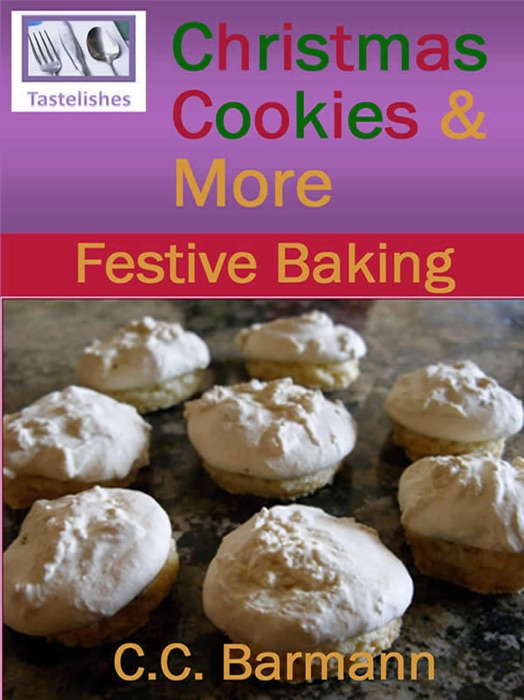 Tastelishes Christmas Cookies & More: Festive Baking