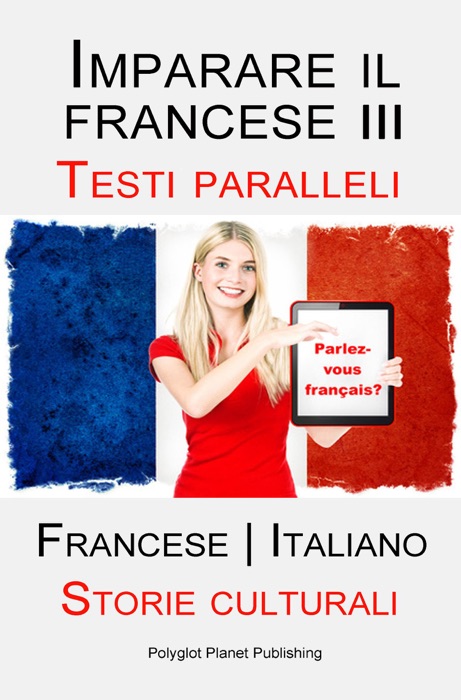 Imparare il francese III - Parallel Text - Storie culturali (Francese  Italiano)