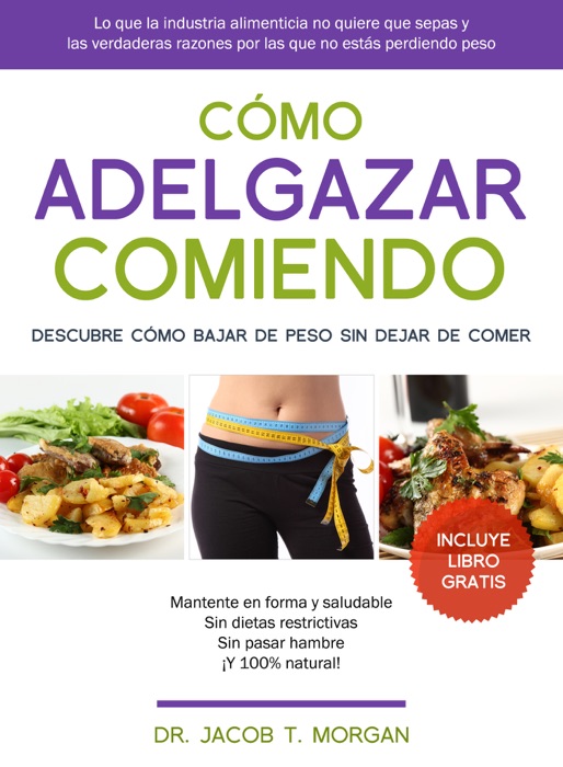 Cómo Adelgazar Comiendo: Descubre cómo perder peso sin dejar de comer