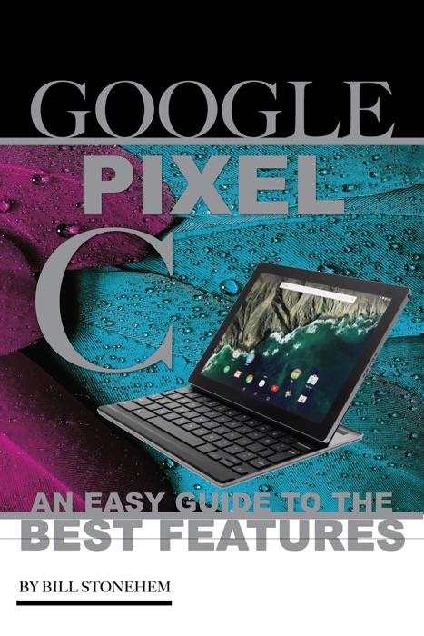 Google Pixel C: An Easy Guide to the Best Features