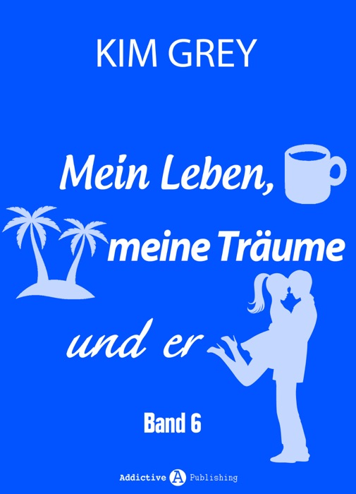 Mein Leben, meine Träume und er - Band 6