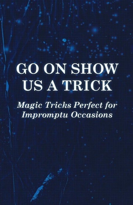 Go on Show Us a Trick - Magic Tricks Perfect for Impromptu Occasions