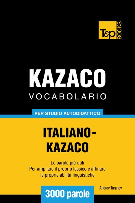 Vocabolario Italiano-Kazaco per studio autodidattico: 3000 parole