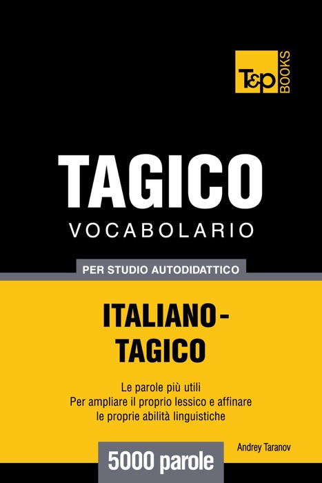 Vocabolario Italiano-Tagico per studio autodidattico: 5000 parole