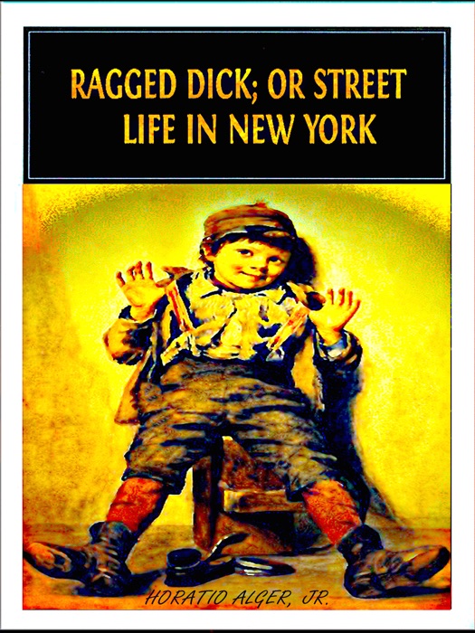 Ragged Dick; or Street Life in New York