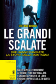 Le grandi scalate che hanno cambiato la storia della montagna - Stefano Ardito