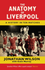 The Anatomy of Liverpool - Jonathan Wilson, Jonathan Wilson Ltd & Scott Murray