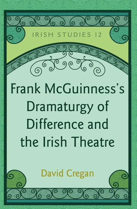 Frank McGuinness’s Dramaturgy of Difference and the Irish Theatre