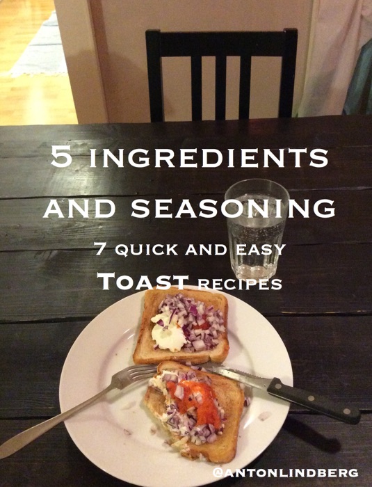 Toast - 7 quick and easy recipes