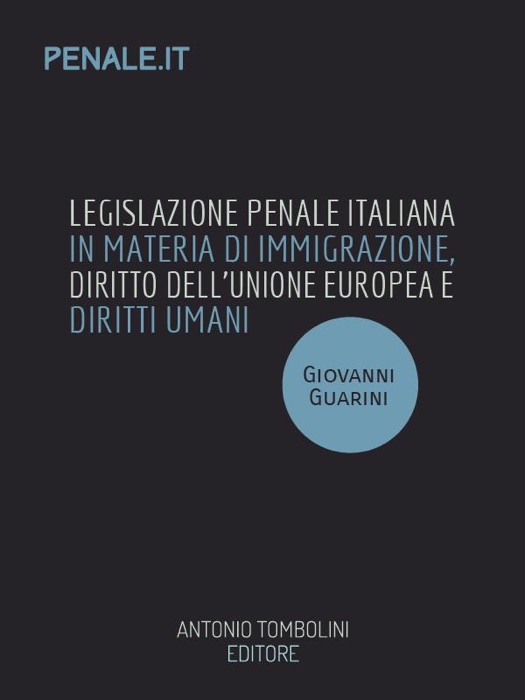 Legislazione penale italiana in materia di immigrazione, diritto dell’Unione Europea e diritti umani fondamentali