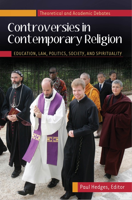 Controversies in Contemporary Religion: Education, Law, Politics, Society, and Spirituality