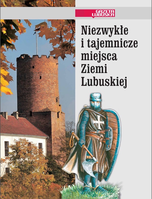 Niezwykłe i tajemnicze miejsca Ziemi Lubuskiej