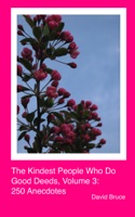 The Kindest People Who Do Good Deeds, Volume 3: 250 Anecdotes