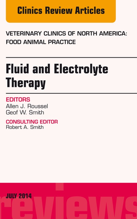 Fluid and Electrolyte Therapy, An Issue of Veterinary Clinics of North America: Food Animal Practice, E-Book