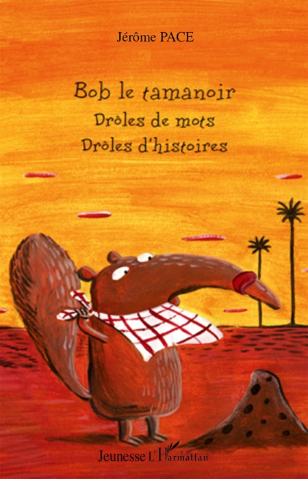 Bob le tamanoir drôles de mots drôles d'histoires