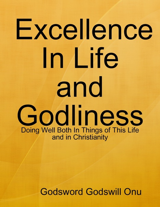 Excellence In Life and Godliness