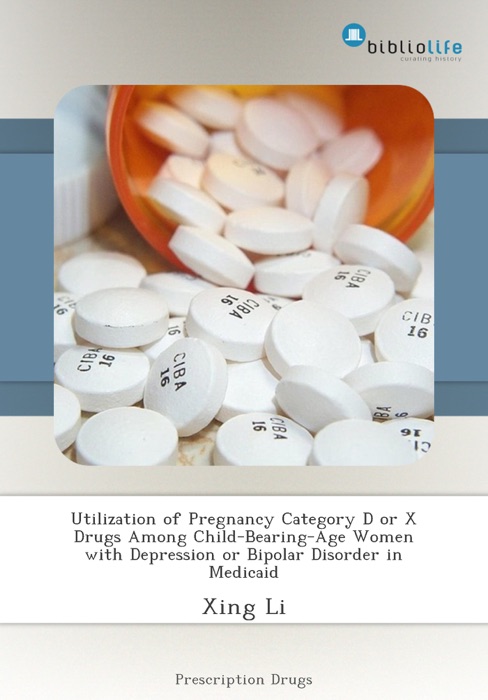 Utilization of Pregnancy Category D or X Drugs Among Child-Bearing-Age Women with Depression or Bipolar Disorder in Medicaid