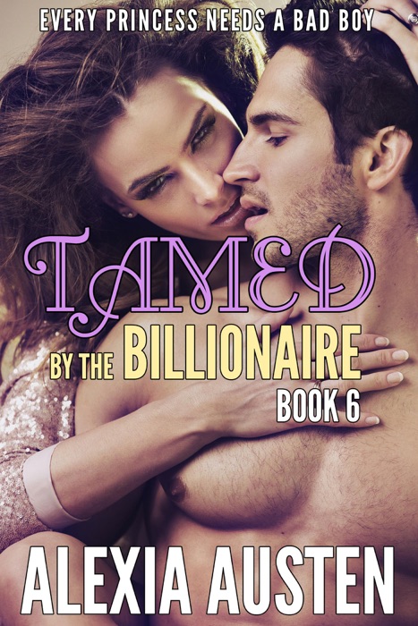 Tamed By The Billionaire (Book 6)