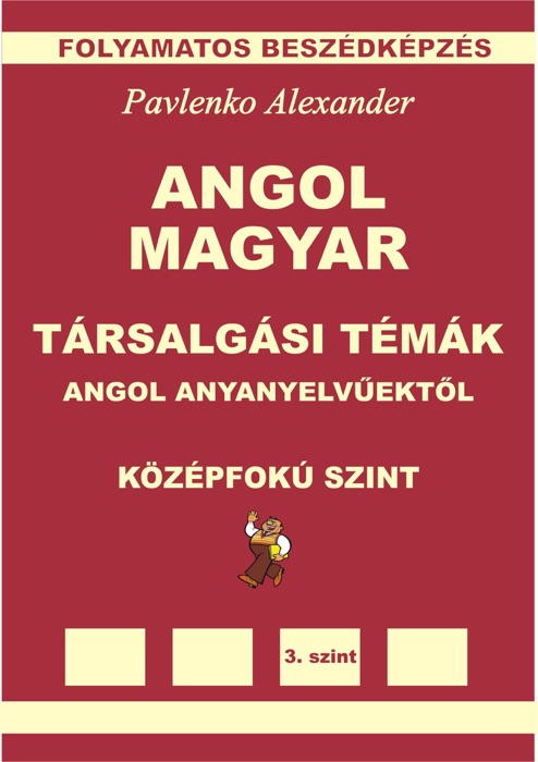 Angol-Magyar, Tarsalgasi Temak, angol anyanyelvuektol, Kozepsofoku Szint (English-Hungarian, Conversational Topics, Intermediate Level)