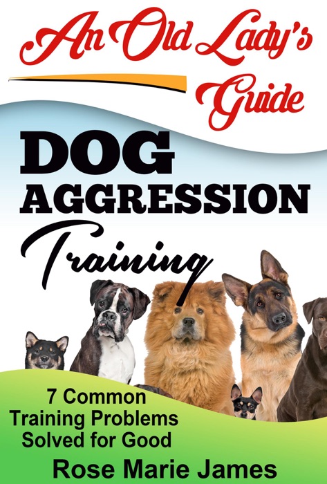 Dog Aggression Training:  7 Common Training Problems  Solved for Good