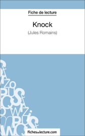 Knock de Jules Romains (Fiche de lecture) Knock de Jules Romains (Fiche de lecture)